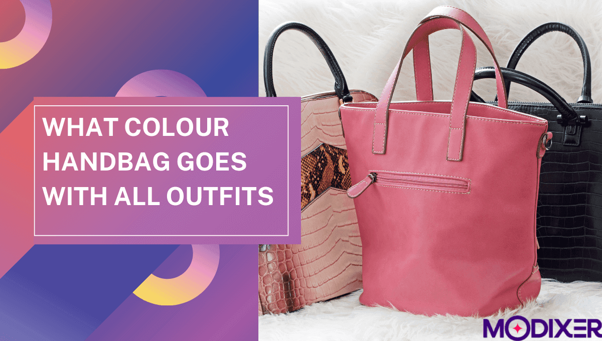 What colour Handbag Goes With all Outfits ModixerPK