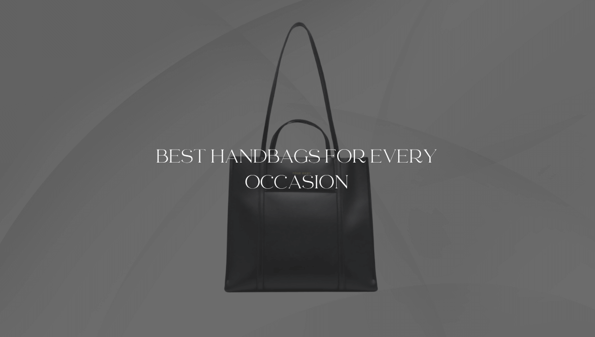 Best Handbags for Every Occasion: Work, Casual, and Formal 1 Best Handbags for Every Occasion